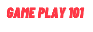 Gameplay 101